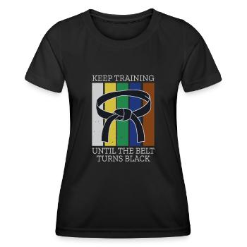 Keep Training Until Belt Turns Black Martial Arts - Women's Functional T-Shirt - black - Front - AI Model Female 172 light (172cm)