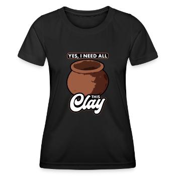 Pottery Yes I Need All This Clay - Women's Functional T-Shirt - black - Front - AI Model Female 172 light (172cm)
