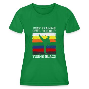 Keep Training Until Belt Turns Black Martial Arts - Women's Functional T-Shirt - kelly green - Front - AI Model Female 172 dark (172cm)