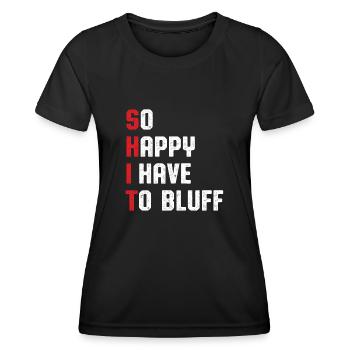 So Happy I Have To Bluff Poker Expert Flop Cardgam - Frauen Funktions-T-Shirt - Schwarz - Vorne - AI Model Female 172 light (172cm)