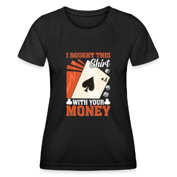 Shirt Mit Deinem Geld Gekauft Pokerspieler - Frauen Funktions-T-Shirt - Schwarz - Vorne - AI Model Female 172 light (172cm)