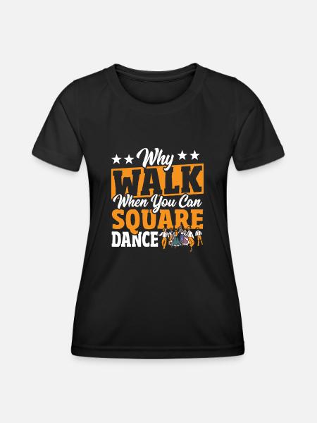 Square Dancing Warum gehen, wenn man Square Dance - Frauen Funktions-T-Shirt - Schwarz