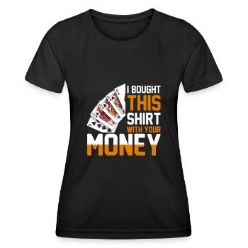 Shirt Mit Deinem Geld Gekauft Pokerspieler - Frauen Funktions-T-Shirt - Schwarz - Vorne - AI Model Female 172 light (172cm)
