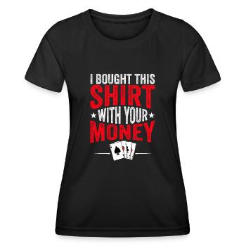 Shirt Mit Deinem Geld Gekauft Pokerspieler - Frauen Funktions-T-Shirt - Schwarz - Vorne - AI Model Female 172 light (172cm)