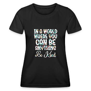 In einer Welt, in der du alles sein kannst, sei freundlich - Frauen Funktions-T-Shirt - Schwarz - Vorne - AI Model Female 172 light (172cm)
