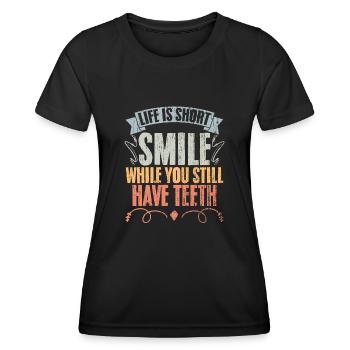 Life Is Short Funny Smile While You Still Have - Women's Functional T-Shirt - black - Front - AI Model Female 172 light (172cm)