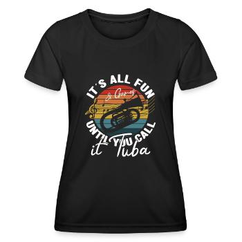 It´s All Fun Until You Call It Tuba Baritone Bass - Frauen Funktions-T-Shirt - Schwarz - Vorne - AI Model Female 172 light (172cm)