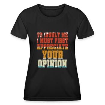Um mich zu beleidigen, muss ich zuerst Ihre Meinung schätzen - Frauen Funktions-T-Shirt - Schwarz - Vorne - AI Model Female 172 light (172cm)