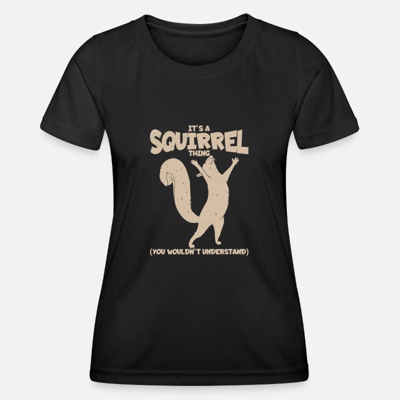 It's A Squirrel Thing. (You Wouldn't Understand) - Women's Functional T-Shirt - black