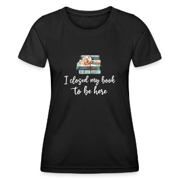 Ich habe mein Buch geschlossen, um hier zu sein Bücherwurm lustiger Spruch - Frauen Funktions-T-Shirt - Schwarz - Vorne - AI Model Female 172 light (172cm)