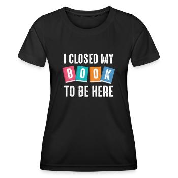 Ich habe mein Buch geschlossen, um hier zu sein Bücherwurm lustiger Spruch - Frauen Funktions-T-Shirt - Schwarz - Vorne - AI Model Female 172 light (172cm)