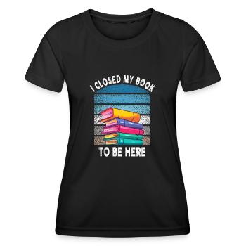 Ich habe mein Buch geschlossen, um hier zu sein Bücherwurm lustiger Spruch - Frauen Funktions-T-Shirt - Schwarz - Vorne - AI Model Female 172 light (172cm)