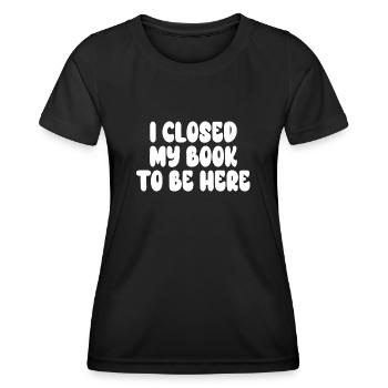 Ich habe mein Buch geschlossen, um hier zu sein Bücherwurm lustiger Spruch - Frauen Funktions-T-Shirt - Schwarz - Vorne - AI Model Female 172 light (172cm)