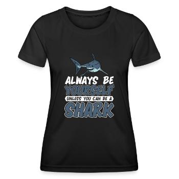 Always be yourself You can be a shark - Women's Functional T-Shirt - black - Front - AI Model Female 172 light (172cm)