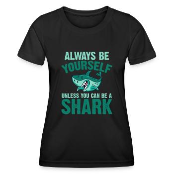 Always be yourself You can be a shark - Women's Functional T-Shirt - black - Front - AI Model Female 172 light (172cm)