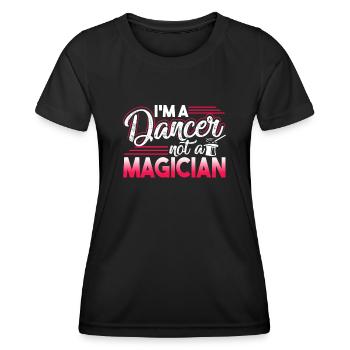 Dancer I'm A Dancer Not A Magician - Women's Functional T-Shirt - black - Front - AI Model Female 172 light (172cm)