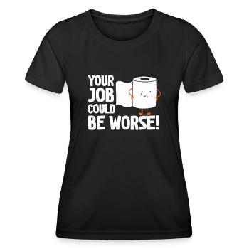 Dein Job könnte schlimmer sein Toilettenpapier - Frauen Funktions-T-Shirt - Schwarz - Vorne - AI Model Female 172 light (172cm)