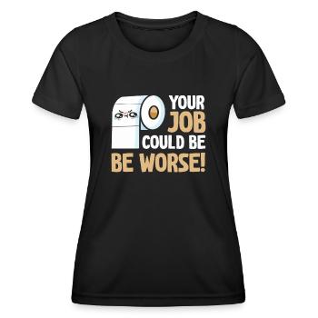 Dein Job könnte schlimmer sein Toilettenpapier - Frauen Funktions-T-Shirt - Schwarz - Vorne - AI Model Female 172 light (172cm)