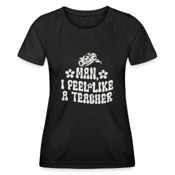 Man I Feel like a Teacher - Women's Functional T-Shirt - black - Front - AI Model Female 172 light (172cm)