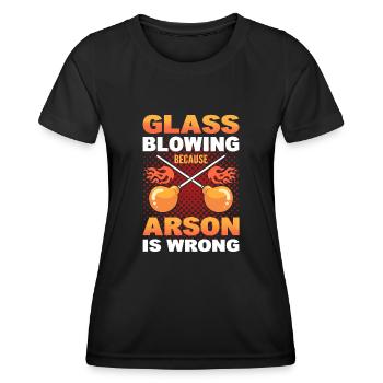 Glassblowing Cause Arson Is Wrong Glassblower - Women's Functional T-Shirt - black - Front - AI Model Female 172 light (172cm)