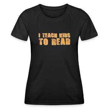 I Teach Kids To Read Science Teachers Reading - Women's Functional T-Shirt - black - Front - AI Model Female 172 light (172cm)