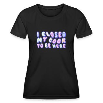 Ich habe mein Buch geschlossen, um hier zu sein Bücherwurm Lustiger Spruch - Frauen Funktions-T-Shirt - Schwarz - Vorne - AI Model Female 172 light (172cm)