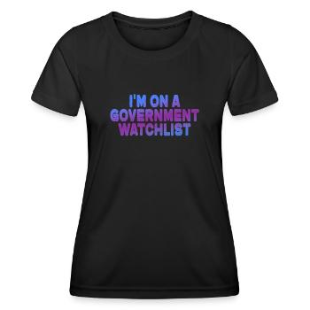 I'm On A Government Watchlist - Women's Functional T-Shirt - black - Front - AI Model Female 172 light (172cm)