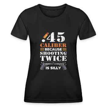 .45 Caliber Because Shooting Twice Is Silly 2nd - Women's Functional T-Shirt - black - Front - AI Model Female 172 light (172cm)
