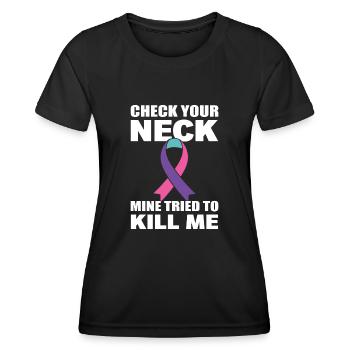 Check Your Neck Mine Tried To Kill Me Thyroid - Women's Functional T-Shirt - black - Front - AI Model Female 172 light (172cm)