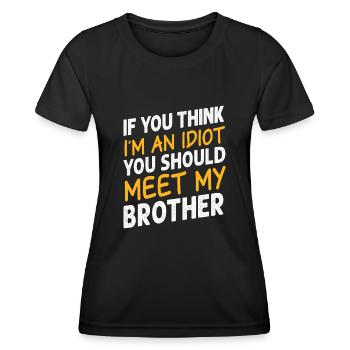 If You Think I'm An Idiot You Should Meet My Bro - Women's Functional T-Shirt - black - Front - AI Model Female 172 light (172cm)