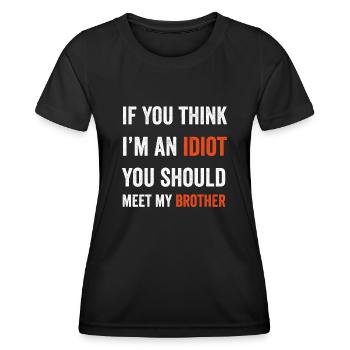 Wenn du denkst, dass ich ein Idiot bin, solltest du meinen Bruder treffen - Frauen Funktions-T-Shirt - Schwarz - Vorne - AI Model Female 172 light (172cm)