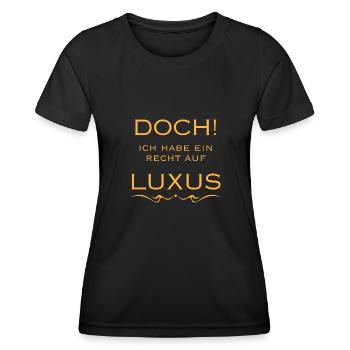 Doch Ich Habe Ein Recht Auf Luxus - Frauen Funktions-T-Shirt - Schwarz - Vorne - AI Model Female 172 light (172cm)