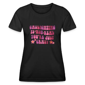 Gaslighting ist nicht real, du bist einfach verrückt - Frauen Funktions-T-Shirt - Schwarz - Vorne - AI Model Female 172 light (172cm)