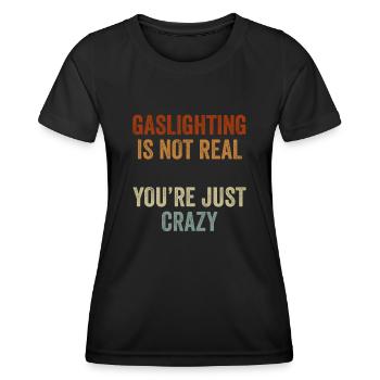 Gaslighting ist nicht real, du bist einfach verrückt - Frauen Funktions-T-Shirt - Schwarz - Vorne - AI Model Female 172 light (172cm)