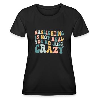Gaslighting ist nicht real, du bist einfach verrückt - Frauen Funktions-T-Shirt - Schwarz - Vorne - AI Model Female 172 light (172cm)