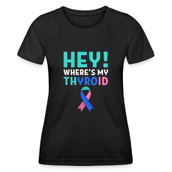 Thyroid Cancer Awareness Hey! Where's My Thyroid - Women's Functional T-Shirt - black - Front - AI Model Female 172 light (172cm)