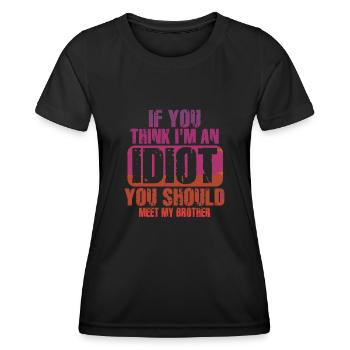 If You Think I'm An Idiot You Should Meet My Bro - Women's Functional T-Shirt - black - Front - AI Model Female 172 light (172cm)