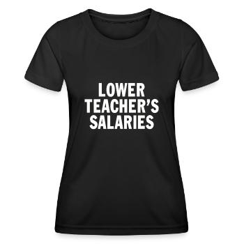 Lower Teacher's Salaries Funny Teacher Wages Quote - Women's Functional T-Shirt - black - Front - AI Model Female 172 light (172cm)