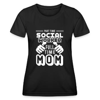 Part Time Social Worker Full Time Mom - Women's Functional T-Shirt - black - Front - AI Model Female 172 light (172cm)