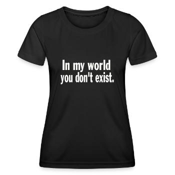 Funny Saying Sarcastic In My World You Don't Exist - Women's Functional T-Shirt - black - Front - AI Model Female 172 light (172cm)