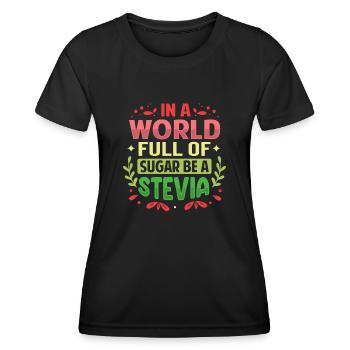 In A World Full Of Sugar Be A Stevia - Frauen Funktions-T-Shirt - Schwarz - Vorne - AI Model Female 172 light (172cm)