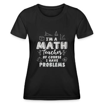 Je suis un professeur de mathématiques Bien sûr que j’ai des problèmes - T-shirt sport Femme - noir - Devant - AI Model Female 172 light (172cm)