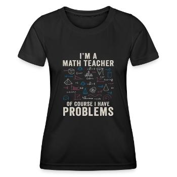 Je suis un professeur de mathématiques Bien sûr que j’ai des problèmes - T-shirt sport Femme - noir - Devant - AI Model Female 172 light (172cm)