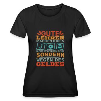 Lehrer machen Job nicht wegen Geld, sondern - Frauen Funktions-T-Shirt - Schwarz - Vorne - AI Model Female 172 light (172cm)