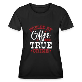 Fueled By Coffee & True Crime Murder Show Serial K - Frauen Funktions-T-Shirt - Schwarz - Vorne - AI Model Female 172 light (172cm)