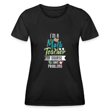 Je suis un professeur de mathématiques Bien sûr que j’ai des problèmes - T-shirt sport Femme - noir - Devant - AI Model Female 172 light (172cm)