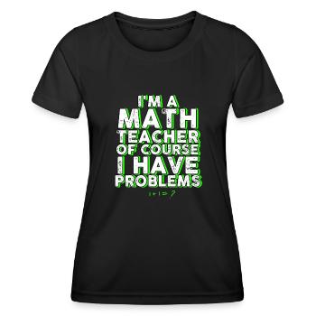 Je suis un professeur de mathématiques Bien sûr que j’ai des problèmes - T-shirt sport Femme - noir - Devant - AI Model Female 172 light (172cm)