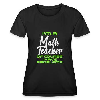 Je suis un professeur de mathématiques Bien sûr que j’ai des problèmes - T-shirt sport Femme - noir - Devant - AI Model Female 172 light (172cm)