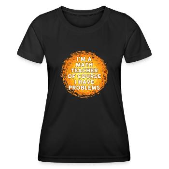 Je suis un professeur de mathématiques Bien sûr que j’ai des problèmes - T-shirt sport Femme - noir - Devant - AI Model Female 172 light (172cm)