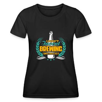 Beer Brewing Beer Brewing I Simply Perfected It - Women's Functional T-Shirt - black - Front - AI Model Female 172 light (172cm)